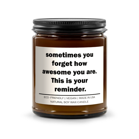 Sometimes you forget how awesome you are this is your reminder Candle