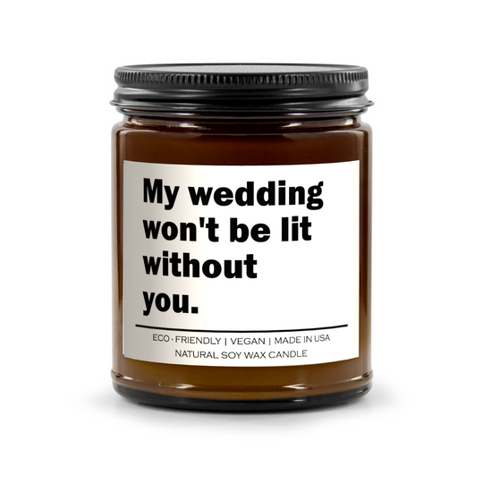 My wedding won't be lit without you Candle