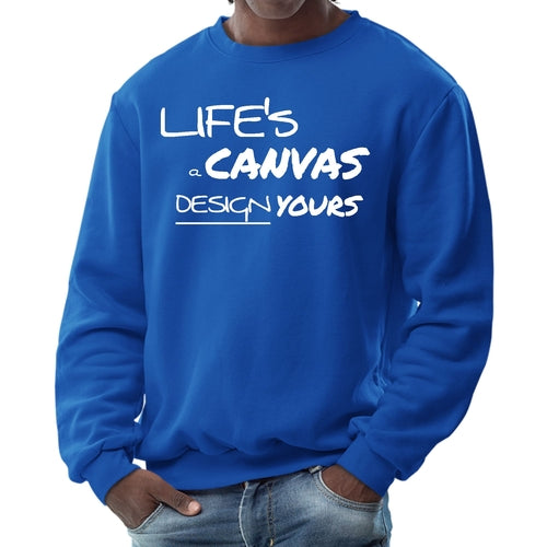 Mens Graphic Sweatshirt - Life's a Canvas Design Yours Motivational