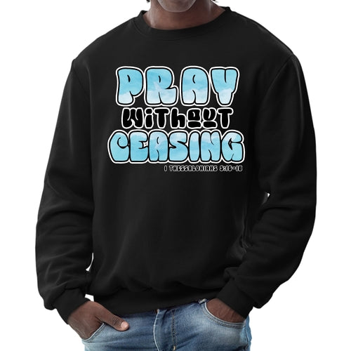 Mens Graphic Sweatshirt - Pray Without Ceasing - Inspirational