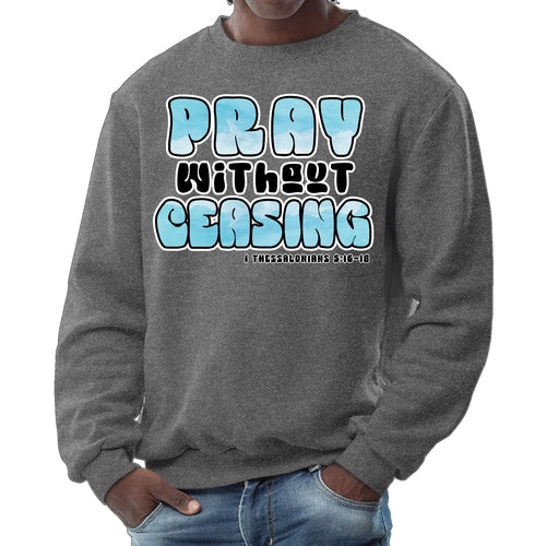 Mens Graphic Sweatshirt - Pray Without Ceasing - Inspirational