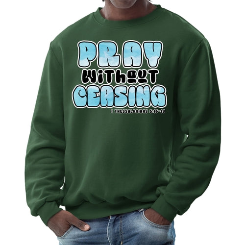 Mens Graphic Sweatshirt - Pray Without Ceasing - Inspirational