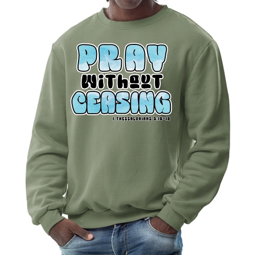 Mens Graphic Sweatshirt - Pray Without Ceasing - Inspirational