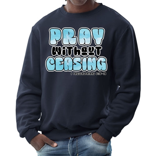 Mens Graphic Sweatshirt - Pray Without Ceasing - Inspirational