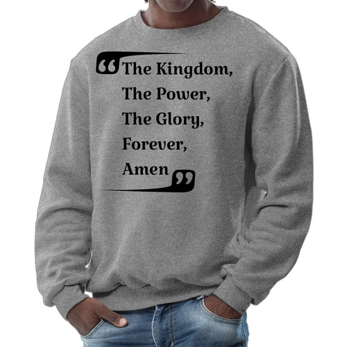 Mens Graphic Sweatshirt - the Kingdom the Power the Glory Forever Amen