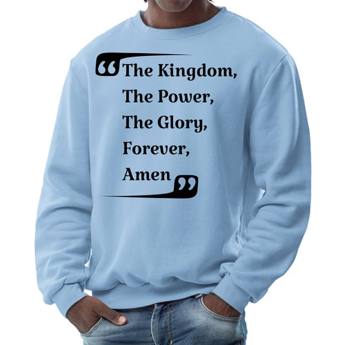 Mens Graphic Sweatshirt - the Kingdom the Power the Glory Forever Amen