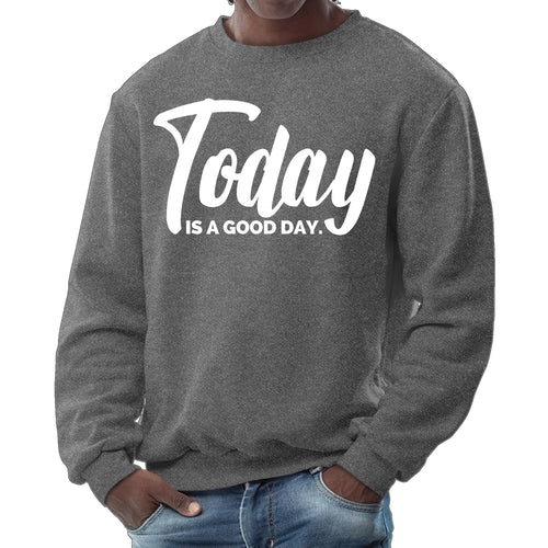 Mens Graphic Sweatshirt - Today is a Good Day