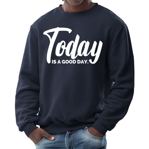 Mens Graphic Sweatshirt - Today is a Good Day