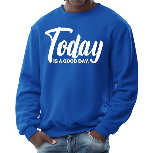 Mens Graphic Sweatshirt - Today is a Good Day